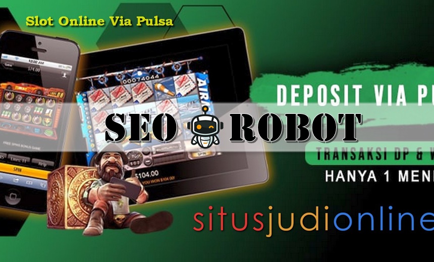 Sarana Yang Diperoleh Pemeran Di Situs Slot Pulsa Terbaru